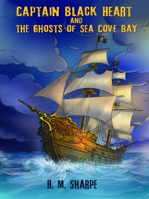 cover image of Captain Black Heart and the Ghosts of Sea Cove Bay